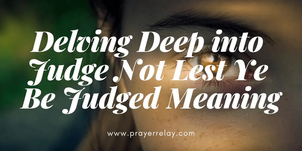 delving-deep-into-judge-not-lest-ye-be-judged-meaning-the-prayer