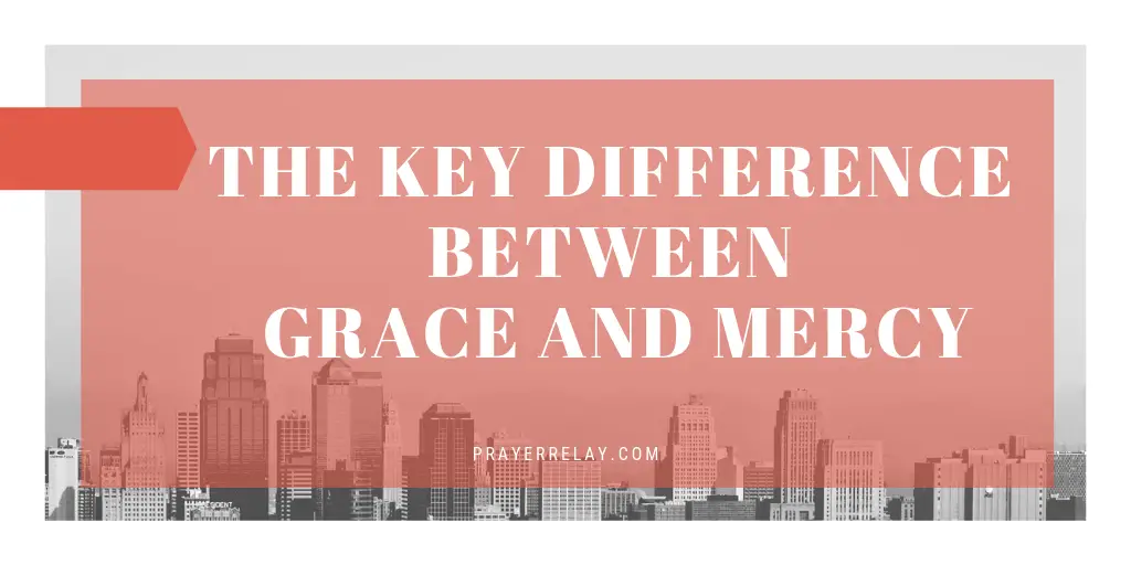 The Key Difference Between Grace And Mercy - The Prayer Relay Movement